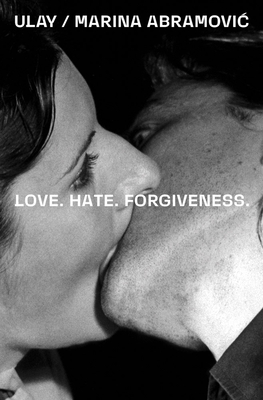 Coperta cărții 'Ulay / Marina Abramovic: Love. Hate. Forgiveness - Marina Abramovic'