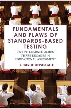 Coperta cărții 'Fundamentals and Flaws of Standards-Based Testing: Lessons Learned Across Three Decades in Educational Assessment -'