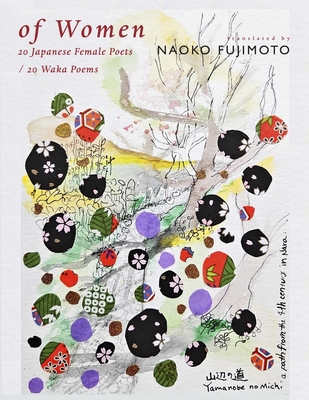 Coperta cărții 'Of Women: 20 Japanese Female Poets / 20 Waka Poems - Naoko Fujimoto'