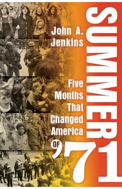 Coperta cărții 'Summer of '71: Five Months That Changed America - John A. Jenkins'