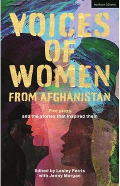 Poza produsului Voices of Women from Afghanistan: Five Plays and the Stories That Inspired Them - Lesley Ferris