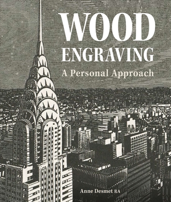 Wood Engraving - A Personal Approach: A Personal Approach - Anne Desmet