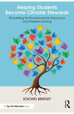 Coperta cărții 'Helping Students Become Climate Stewards: Storytelling for Environmental Advocacy and Problem-Solving - Xochitl Bentley'