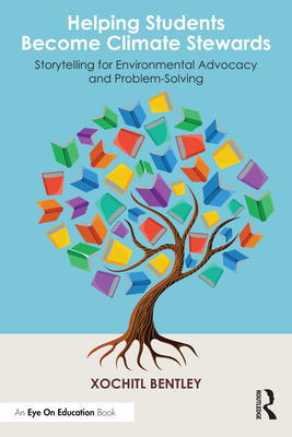 Coperta cărții 'Helping Students Become Climate Stewards: Storytelling for Environmental Advocacy and Problem-Solving - Xochitl Bentley'