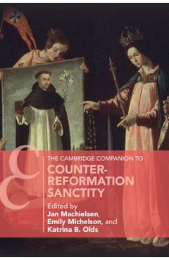 Poza produsului The Cambridge Companion to Counter-Reformation Sanctity - Jan Machielsen