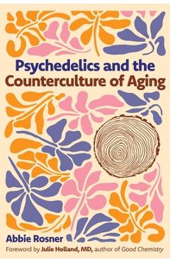 Coperta cărții 'Psychedelics and the Counterculture of Aging - Abbie Rosner'