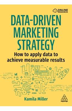 Poza produsului Data-Driven Marketing Strategy: How to Apply Data to Achieve Measurable Results - Kamila Miller