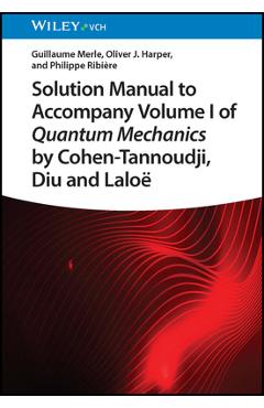 Coperta cărții 'Solution Manual to Accompany Volume I of Quantum Mechanics by Cohen-Tannoudji, Diu and Lalo - Guillaume Merle'