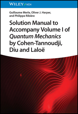 Coperta cărții 'Solution Manual to Accompany Volume I of Quantum Mechanics by Cohen-Tannoudji, Diu and Lalo - Guillaume Merle'