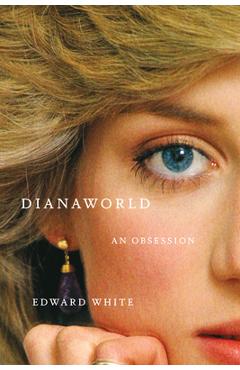 Coperta cărții 'Dianaworld: An Obsession - Edward White'