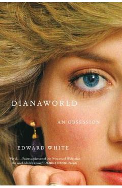 Dianaworld: An Obsession - Edward White