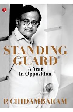 Poza produsului Standing Guard: A Year in Opposition - P. Chidambaram