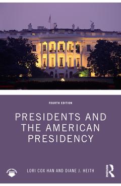 Presidents and the American Presidency - Lori Cox Han