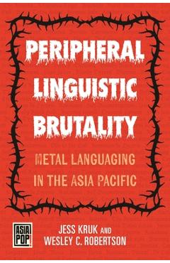 Coperta cărții 'Peripheral Linguistic Brutality: Metal Languaging in the Asia Pacific - Jess Kruk'