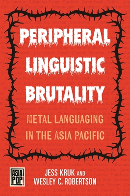 Coperta cărții 'Peripheral Linguistic Brutality: Metal Languaging in the Asia Pacific - Jess Kruk'