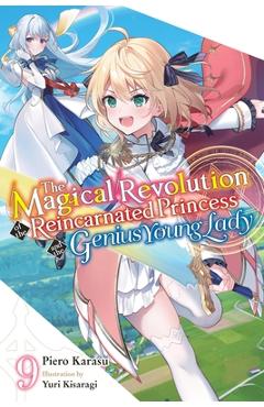 Coperta cărții 'The Magical Revolution of the Reincarnated Princess and the Genius Young Lady, Vol. 9 (Novel) - Piero Karasu'