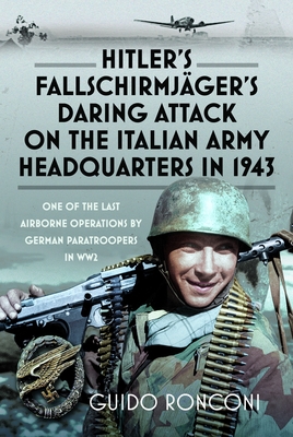 Coperta cărții 'Hitler's Fallschirmjäger's Daring Attack on the Italian Army Headquarters in 1943: One of the Last Airborne Operations'