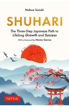Coperta cărții 'Shuhari: The Three-Step Japanese Path to Lifelong Growth and Success - Nobuo Suzuki'