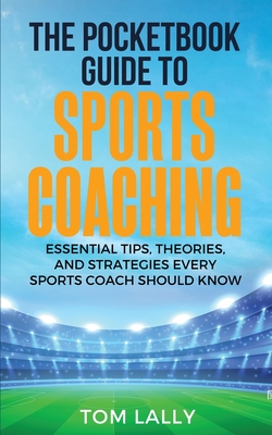Coperta cărții 'The Pocketbook Guide To Sports Coaching - Tom Lally'