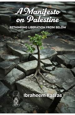 Poza produsului A Manifesto on Palestine: Rethinking Liberation from Below - Ibraheem Rasras