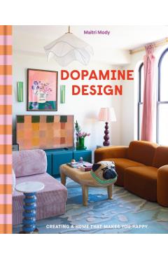Coperta cărții 'Dopamine Design: Creating a Home That Makes You Happy - Maitri Mody'