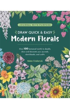 Coperta cărții 'Draw Quick & Easy Modern Florals: Over 100 Botanical Motifs to Doodle, Draw, and Decorate Your Journals, Sketchbooks'