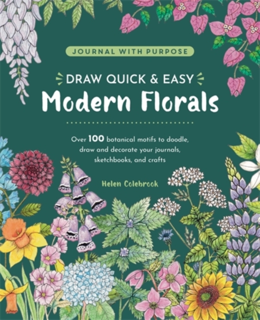 Coperta cărții 'Draw Quick & Easy Modern Florals: Over 100 Botanical Motifs to Doodle, Draw, and Decorate Your Journals, Sketchbooks'