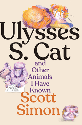 Coperta cărții 'Ulysses S. Cat and Other Animals I Have Known - Scott Simon'
