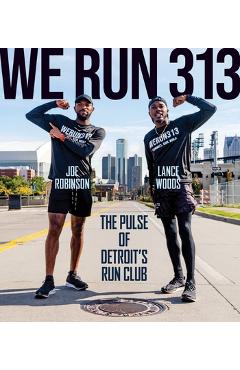 Coperta cărții 'We Run 313: The Pulse of Detroit's Run Club - Lance Woods'