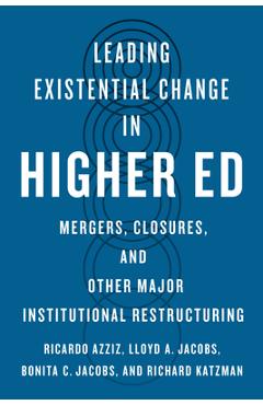 Poza produsului Leading Existential Change in Higher Ed: Mergers, Closures, and Other Major Institutional Restructuring - Ricardo Azziz