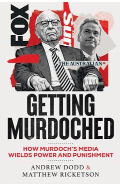 Coperta cărții 'Getting Murdoched: How Murdoch's Media Wields Power and Punishment - Andrew Dodd'