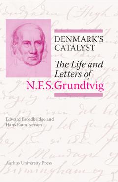 Coperta cărții 'Denmark's Catalyst: The Life and Letters of N.F.S. Grundtvig - Edward Broadbridge'