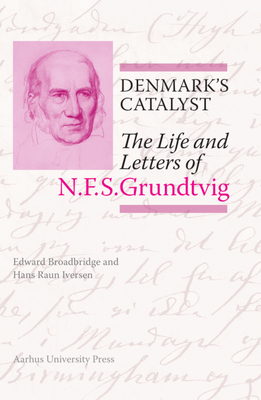 Denmark's Catalyst: The Life and Letters of N.F.S. Grundtvig - Edward Broadbridge