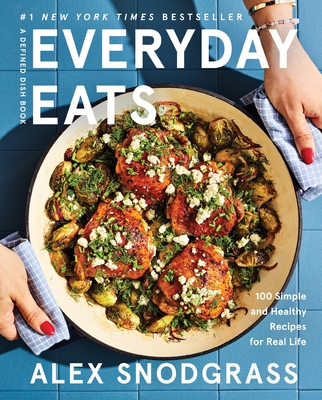 Coperta cărții 'Everyday Eats: 100 Simple and Healthy Recipes for Real Life - Alex Snodgrass'