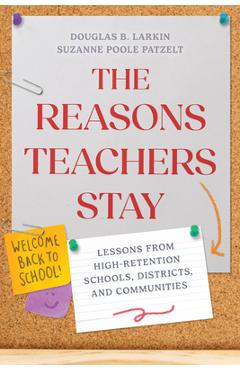 Poza produsului The Reasons Teachers Stay: Lessons from High-Retention Schools, Districts, and Communities - Douglas B. Larkin