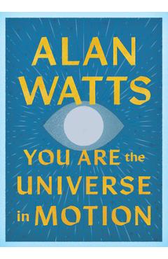 Coperta cărții 'You Are the Universe in Motion - Alan Watts'
