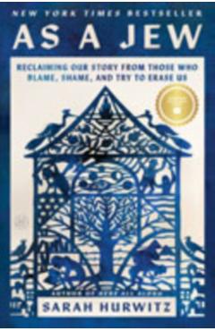 As a Jew: Reclaiming Our Story from Those Who Blame, Shame, and Try to Erase Us - Sarah Hurwitz