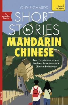 Short Stories in Mandarin Chinese for Intermediate Learners: Read for Pleasure at Your Level, Expand Your Vocabulary and Learn Mandarin - Olly Richards
