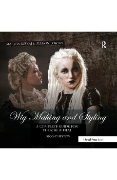 Coperta cărții 'Wig Making and Styling: A Complete Guide for Theatre & Film - Martha Ruskai'