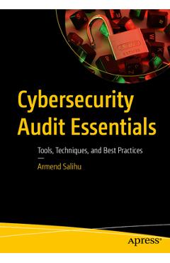 Coperta cărții 'Cybersecurity Audit Essentials: Tools, Techniques, and Best Practices - Armend Salihu'