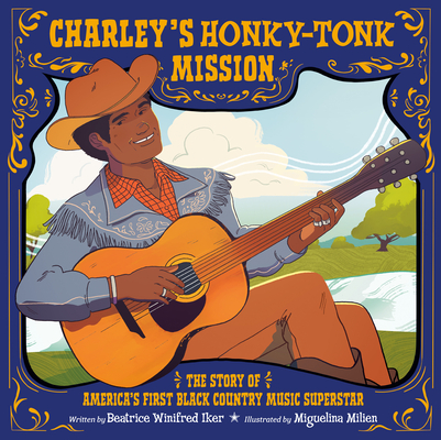 Coperta cărții 'Charley's Honky-Tonk Mission: The Story of America's First Black Country Music Superstar - Beatrice Winifred Iker'