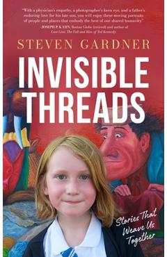 Coperta cărții 'Invisible Threads: Stories That Weave Us Together - Steven Gardner'