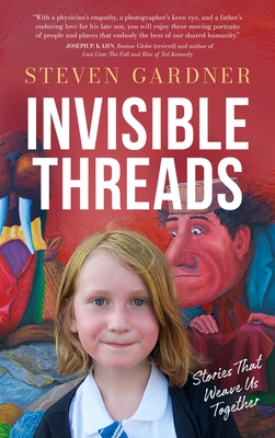Coperta cărții 'Invisible Threads: Stories That Weave Us Together - Steven Gardner'