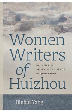 Coperta cărții 'Women Writers of Huizhou: Imaginaries of Space and Place in Qing China - Binbin Yang'