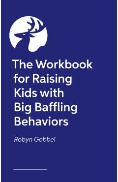 Coperta cărții 'The Guided Journal for Raising Kids with Big, Baffling Behaviors: Game-Changing Exercises and Tools to Transform Your'