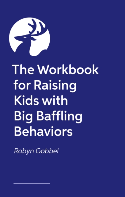 Coperta cărții 'The Guided Journal for Raising Kids with Big, Baffling Behaviors: Game-Changing Exercises and Tools to Transform Your'