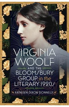 Coperta cărții 'Virginia Woolf and the Bloomsbury Group in the Literary 1920s - Kathleen Dixon Donnelly'