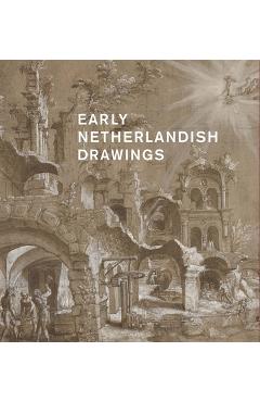 Early Netherlandish Drawings, 1400-1600 - Olenka Horbatsch