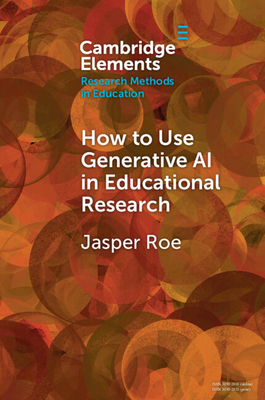 How to Use Generative AI in Educational Research - Jasper Roe