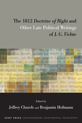 Coperta cărții 'The 1812 Doctrine of Right and Other Late Political Writings of J. G. Fichte - Jeffrey Church'